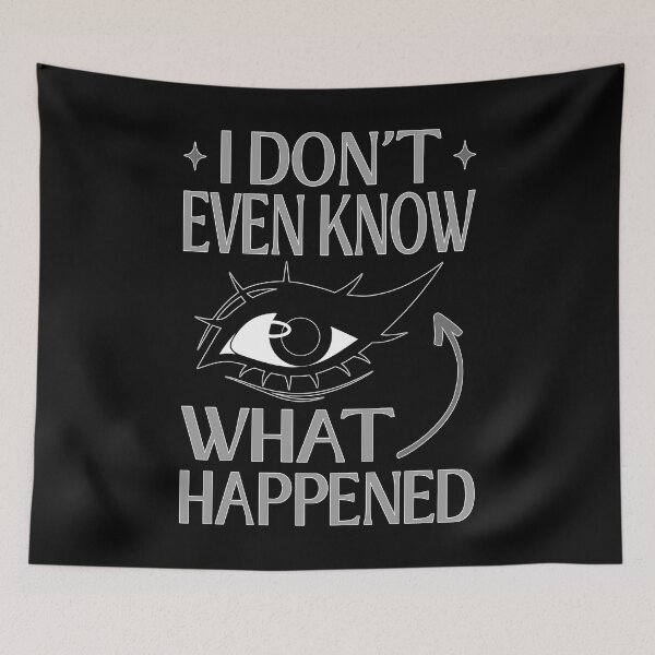 Item preview, I Do Not Even Know What Happened Meme designed and sold by ObsidianDaz.