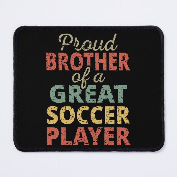 Item preview, Proud Brother Of A Great Soccer Player II designed and sold by Lemon Pepper.