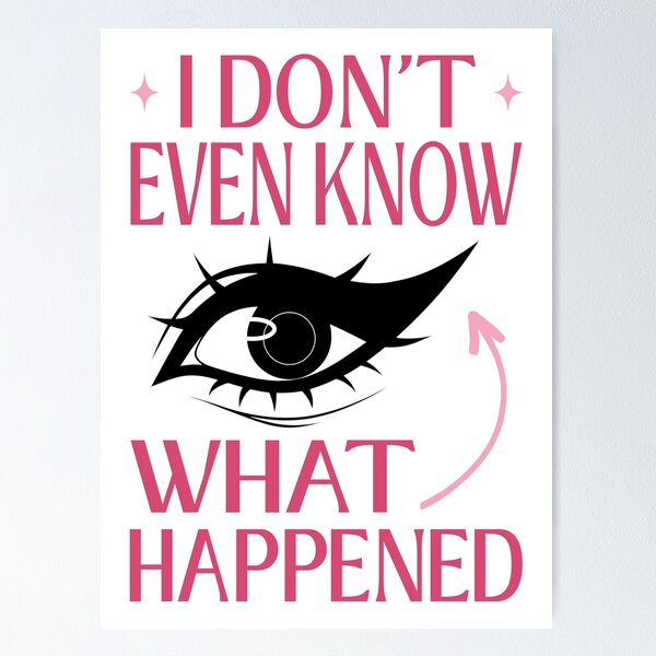 Item preview, I Do Not Even Know What Happened Meme designed and sold by ObsidianDaz.