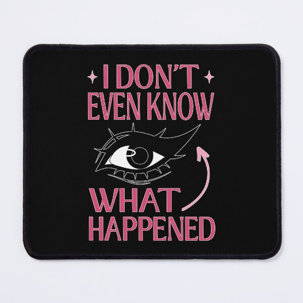 Item preview, I Do Not Even Know What Happened Meme designed and sold by ObsidianDaz.
