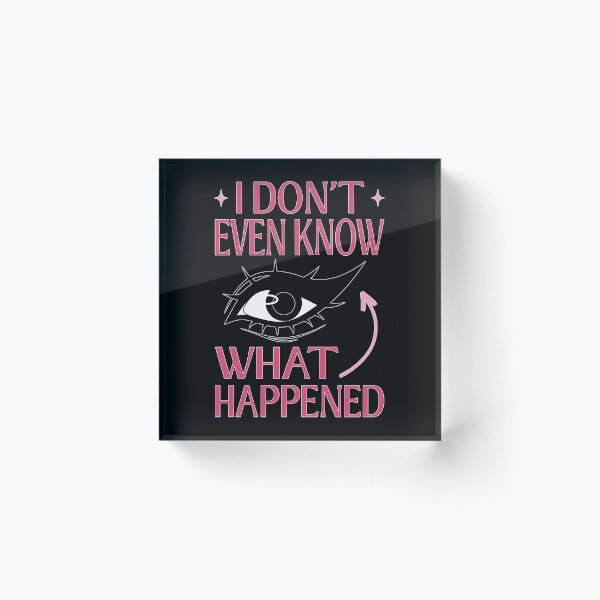 Item preview, I Do Not Even Know What Happened Meme designed and sold by ObsidianDaz.