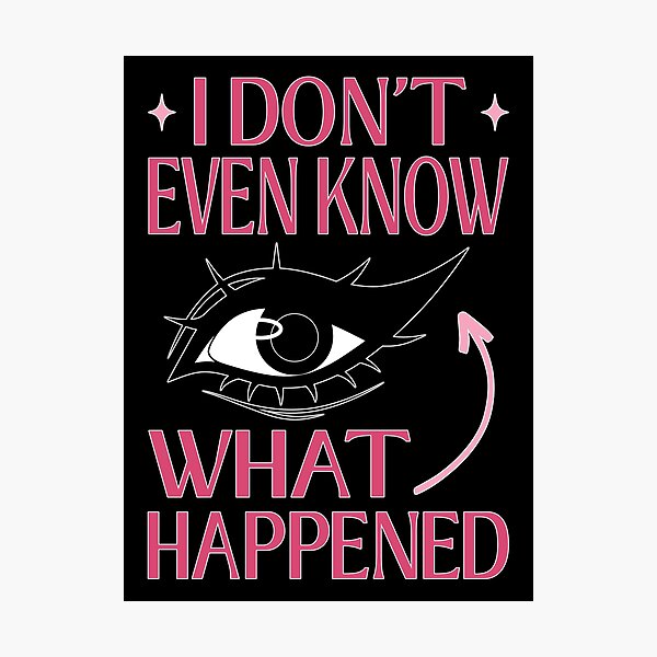 Item preview, I Do Not Even Know What Happened Meme designed and sold by ObsidianDaz.