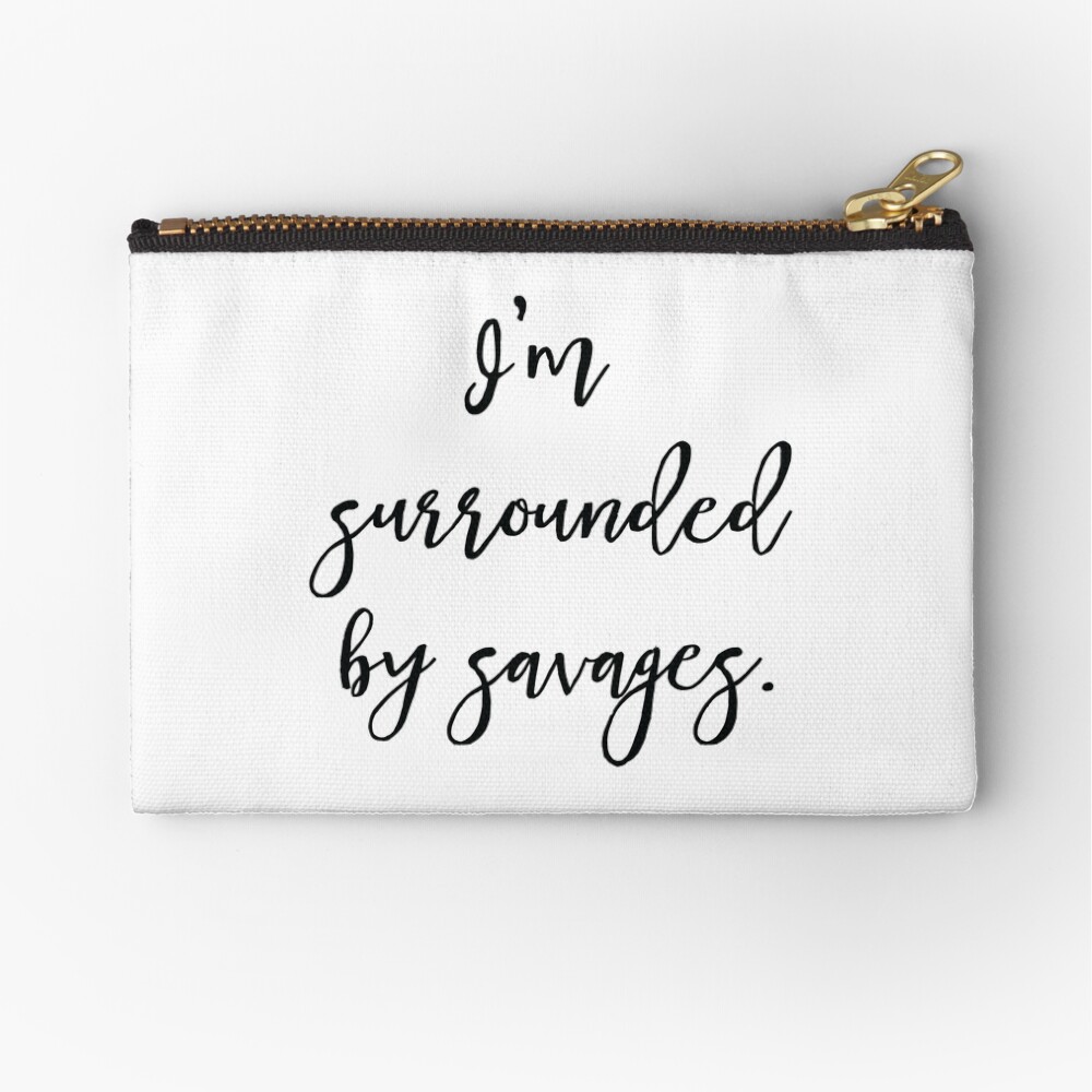 BRIDESMAIDS MOVIE QUOTE "I'M SURROUNDED BY SAVAGES" Zipper Pouch