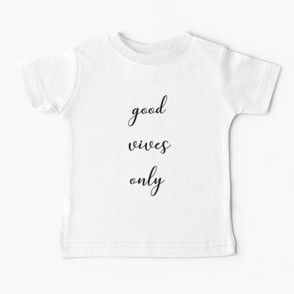 Good vives only Baby T-Shirt
