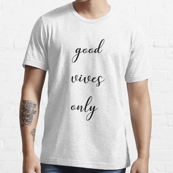 Good vives only Essential T-Shirt