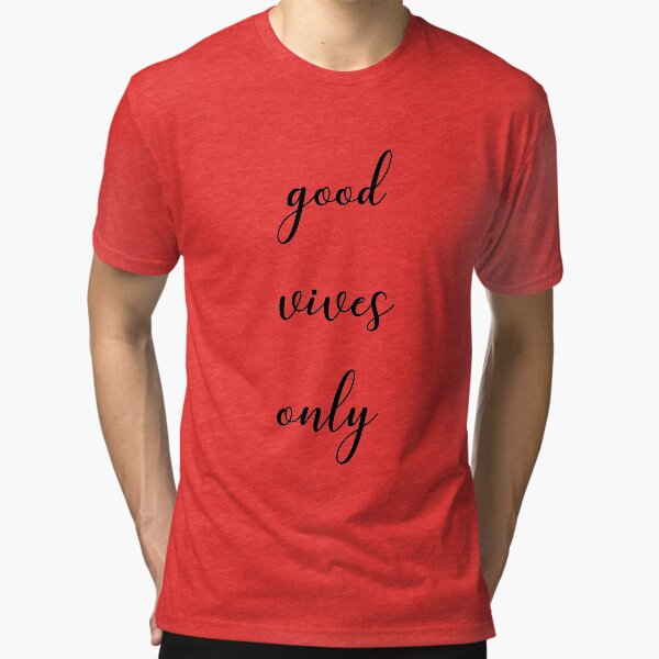 Good vives only Tri-blend T-Shirt