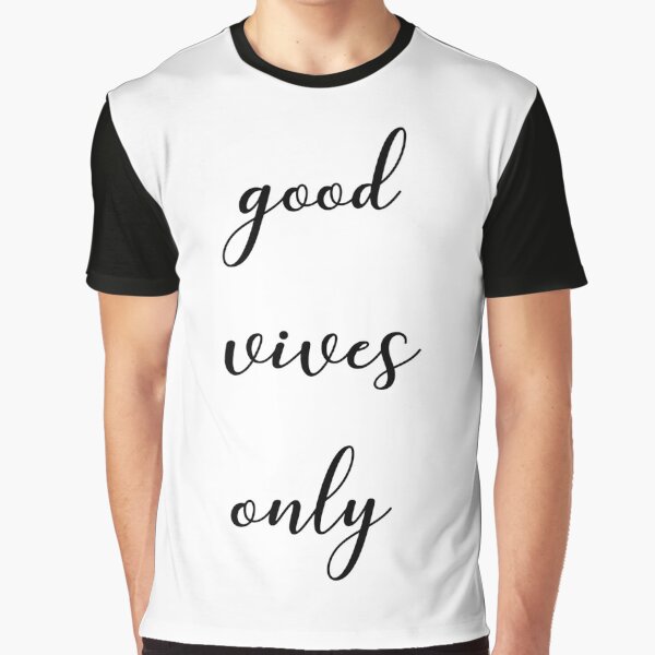Good vives only Graphic T-Shirt