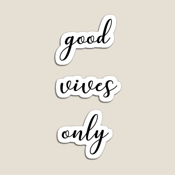 Good vives only Magnet