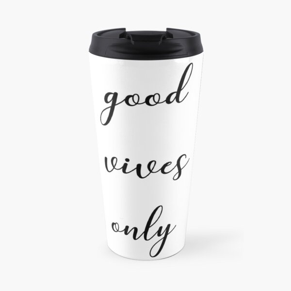 Good vives only Travel Coffee Mug