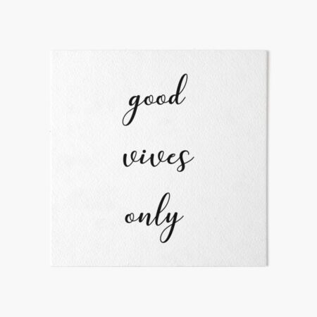Good vives only Art Board Print