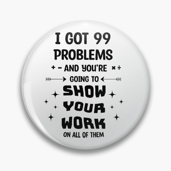 Item preview, I got 99 problems and you're going to show your work on all of them designed and sold by bebeeapperel.