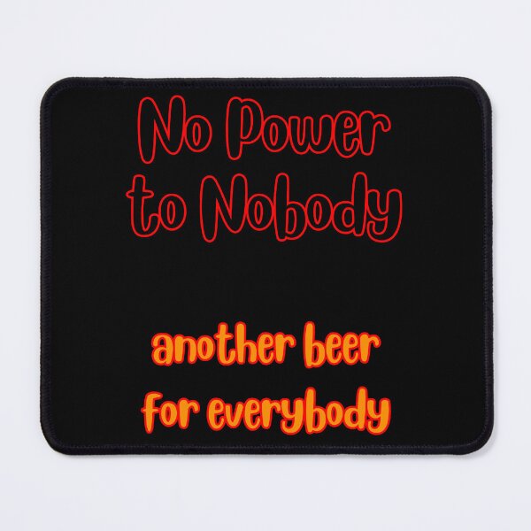 Item preview, No Power to Nobody Another Beer for Everybody Simple Typography designed and sold by DevemDavam.