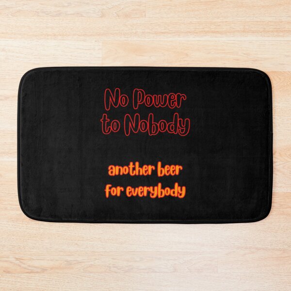 Item preview, No Power to Nobody Another Beer for Everybody Simple Typography designed and sold by DevemDavam.