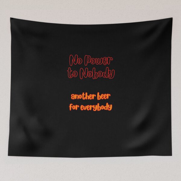 Item preview, No Power to Nobody Another Beer for Everybody Simple Typography designed and sold by DevemDavam.