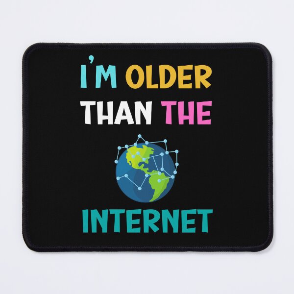 Item preview, I am older than the internet, funny designs designed and sold by 4SeasonsDesigns.