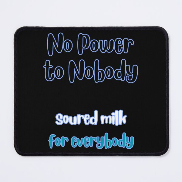 Item preview, No Power to Nobody Soured Milk for Everybody Simple Typography designed and sold by DevemDavam.