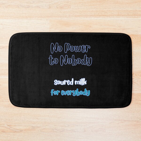 Item preview, No Power to Nobody Soured Milk for Everybody Simple Typography designed and sold by DevemDavam.