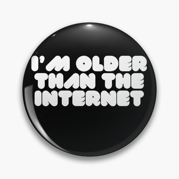 Item preview, I am older than the internet, funny designs designed and sold by 4SeasonsDesigns.