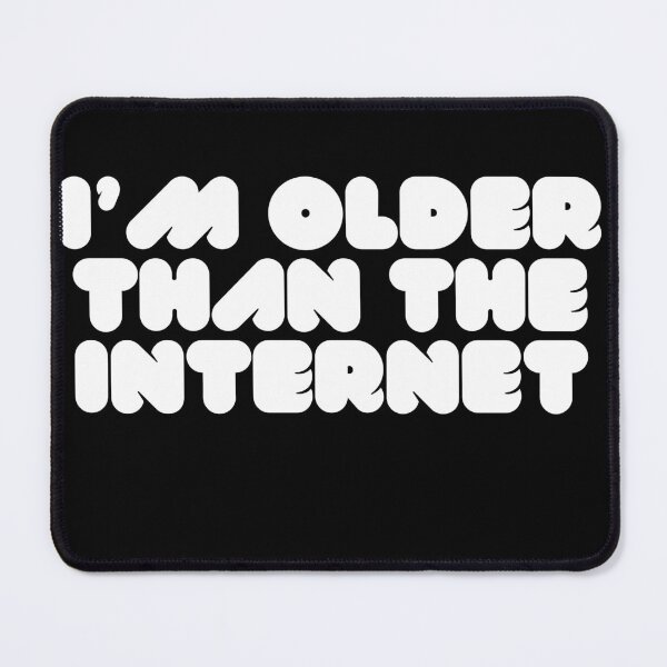 Item preview, I am older than the internet, funny designs designed and sold by 4SeasonsDesigns.