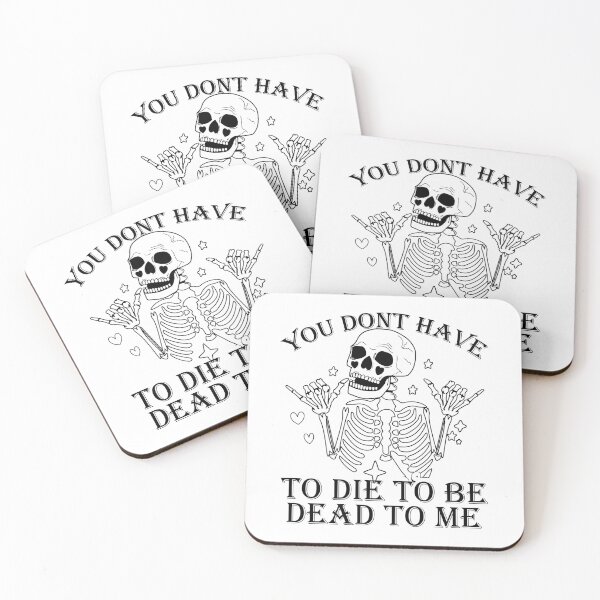 Item preview, You Dont Have To Die To Be Dead To Me designed and sold by CreativeTag.