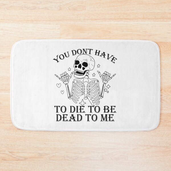 Item preview, You Dont Have To Die To Be Dead To Me designed and sold by CreativeTag.