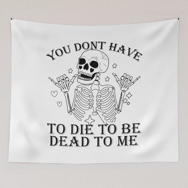 Item preview, You Dont Have To Die To Be Dead To Me designed and sold by CreativeTag.