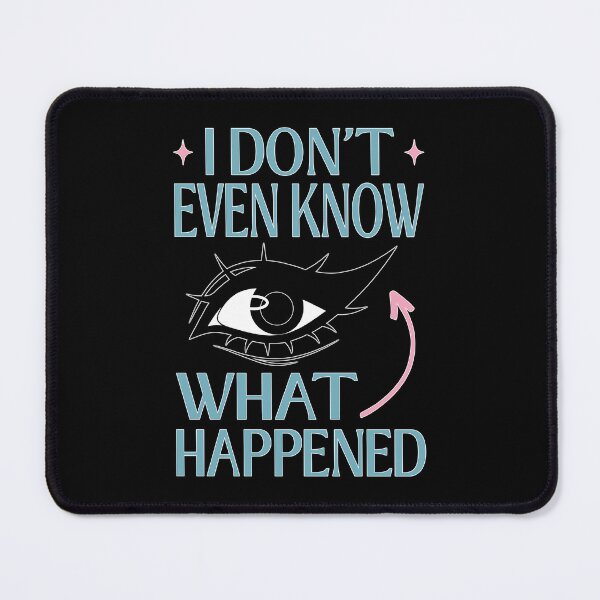 Item preview, I Do Not Even Know What Happened Meme designed and sold by ObsidianDaz.