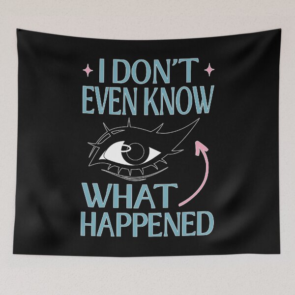Item preview, I Do Not Even Know What Happened Meme designed and sold by ObsidianDaz.