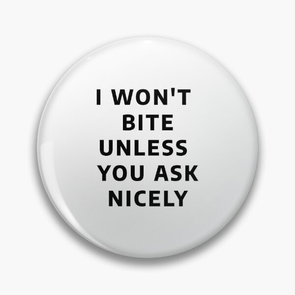 Item preview, I Won't Bite Unless You Ask Me Nicely designed and sold by PullMyFingerNow.