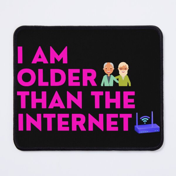 Item preview, I am  older than  the internet, internet funny designs designed and sold by 4SeasonsDesigns.