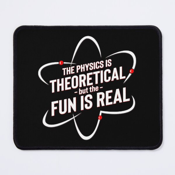 Item preview, The Physics Is Theoretical But The Fun Is Real designed and sold by jayliana-holmbe.