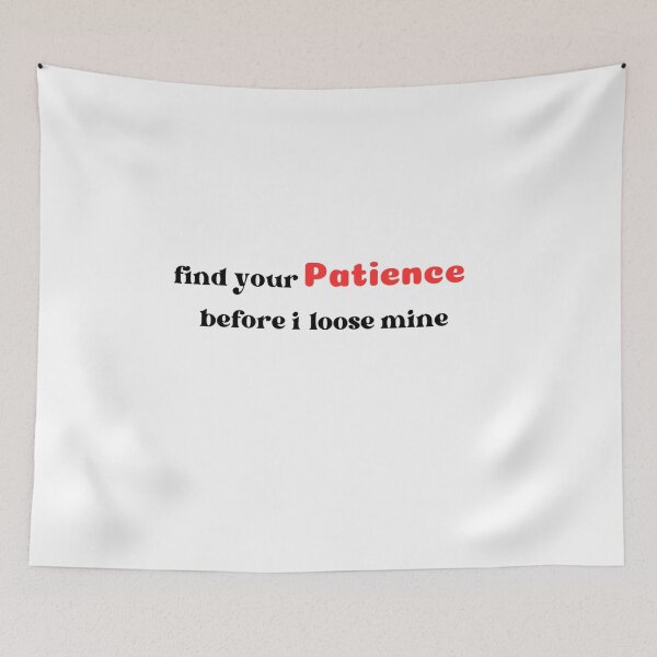 Item preview, find your patience before i loose mine  designed and sold by spill-ink.