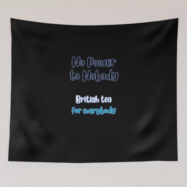 Item preview, No Power to Nobody British Tea for Everybody Simple Typography designed and sold by DevemDavam.