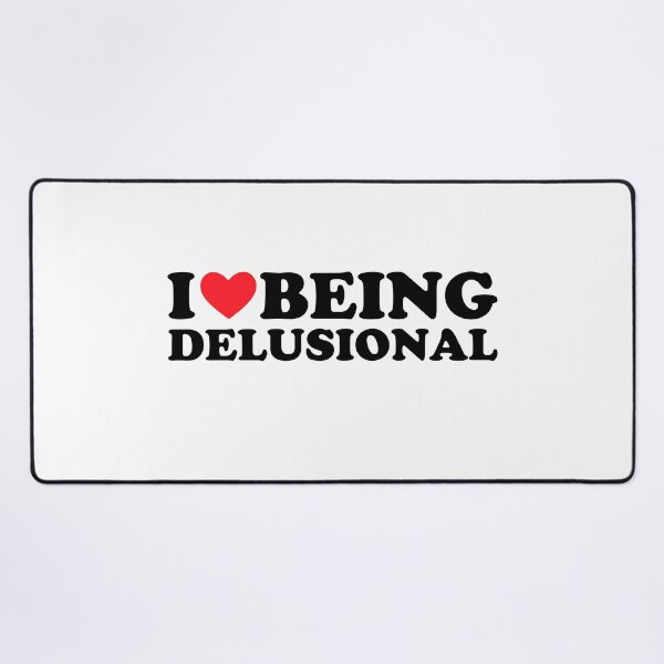 Item preview, I Love Being Delusional designed and sold by FirasChakroun.