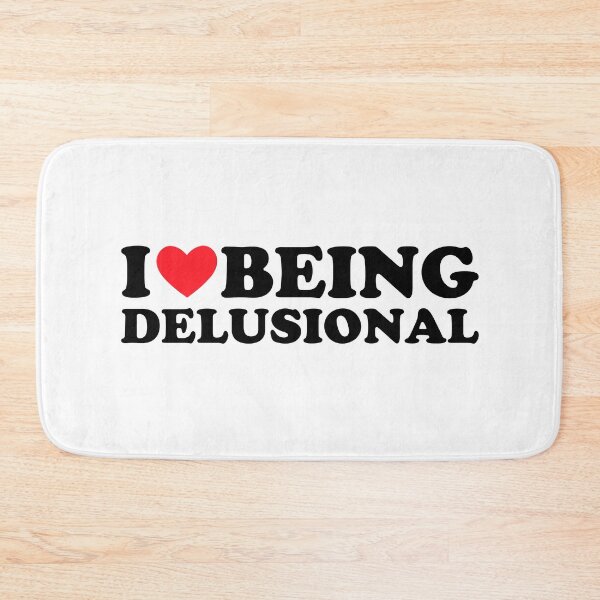 Item preview, I Love Being Delusional designed and sold by FirasChakroun.