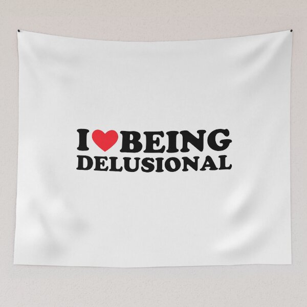 Item preview, I Love Being Delusional designed and sold by FirasChakroun.