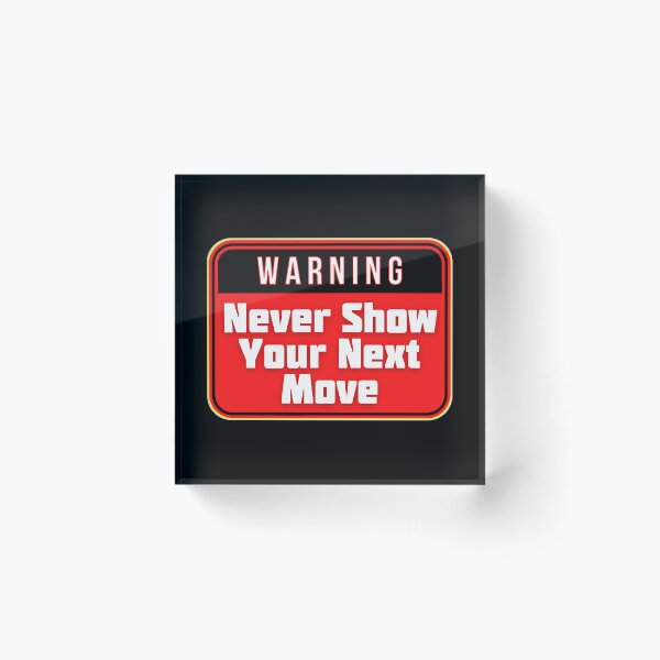 Item preview, WARNING:  Never Show Your Next Move - funny warning signs designed and sold by DesignsFromTW-S.