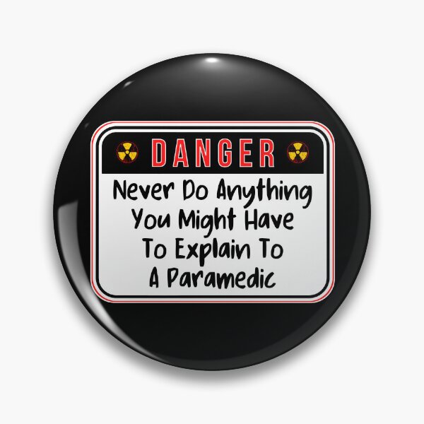 Item preview, DANGER:  Never Do Anything You Might Have To Explain To A Paramedic - funny warning signs designed and sold by DesignsFromTW-S.