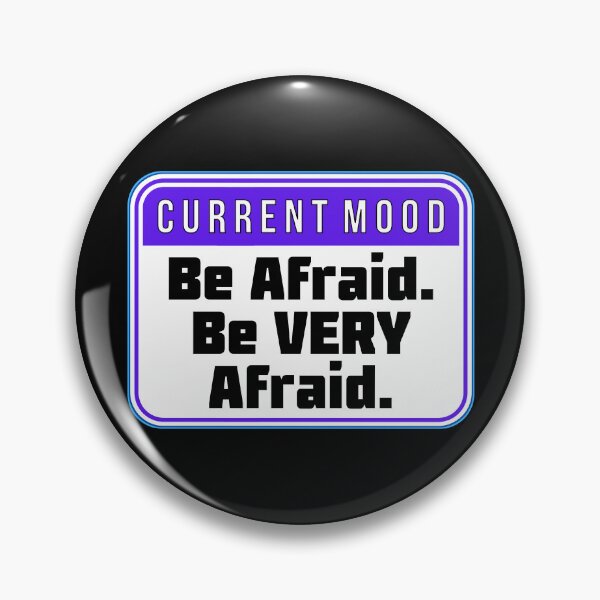 Item preview, CURRENT MOOD:  Be Afraid.  Be VERY Afraid. - funny warning signs designed and sold by DesignsFromTW-S.