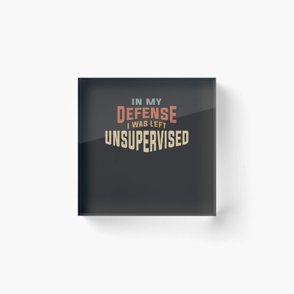 Item preview, In My Defense I Was Left Unsupervised Funny designed and sold by cidolopez.