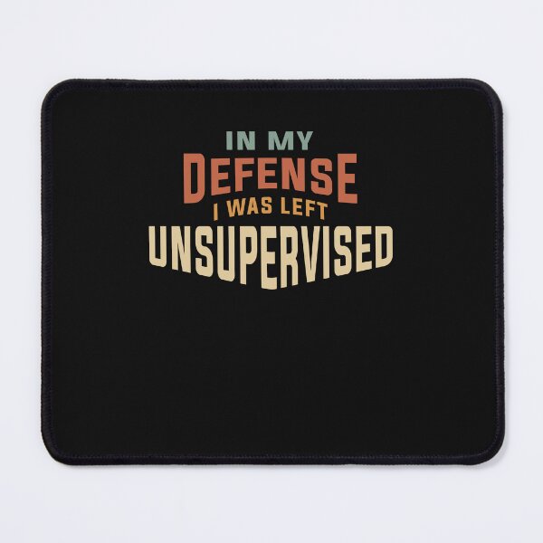 Item preview, In My Defense I Was Left Unsupervised Funny designed and sold by cidolopez.