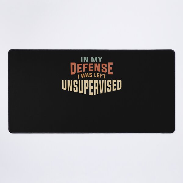 Item preview, In My Defense I Was Left Unsupervised Funny designed and sold by cidolopez.
