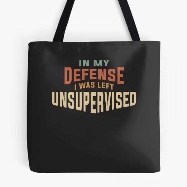 Item preview, In My Defense I Was Left Unsupervised Funny designed and sold by cidolopez.