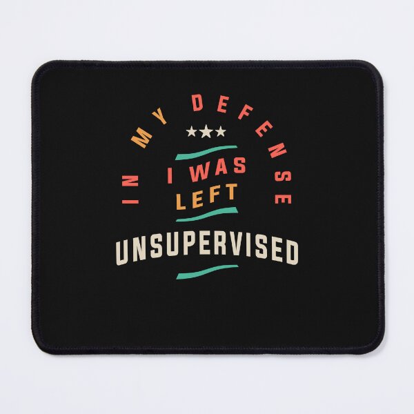 Item preview, In My Defense I Was Left Unsupervised Funny Quote designed and sold by cidolopez.