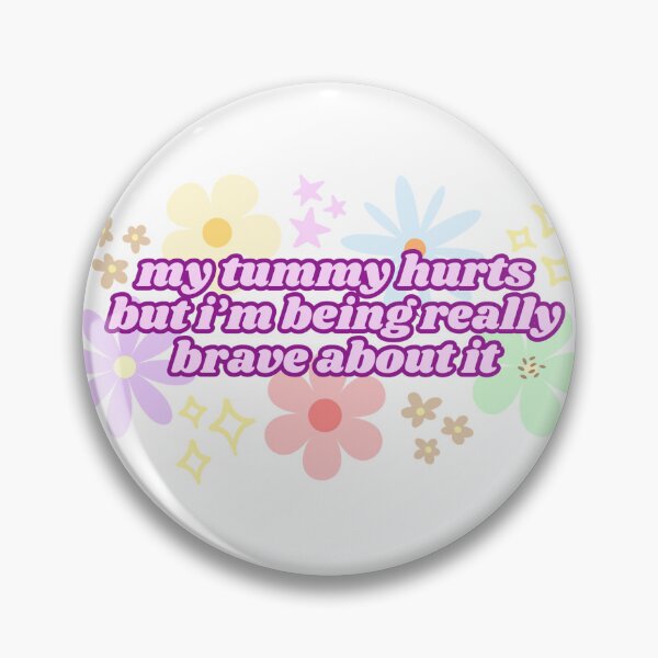 Item preview, My Tummy Hurts But I'm Being Really Brave About It (Pink) designed and sold by Mollysb428.