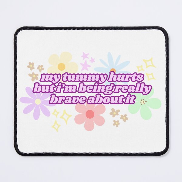 Item preview, My Tummy Hurts But I'm Being Really Brave About It (Pink) designed and sold by Mollysb428.