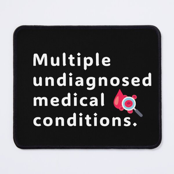 Item preview, multiple undiagnosed medical conditions designed and sold by 4SeasonsDesigns.
