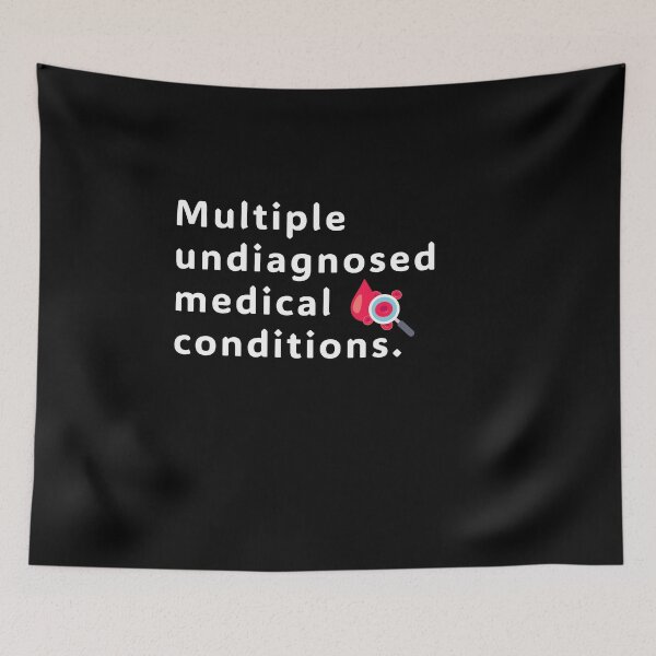 Item preview, multiple undiagnosed medical conditions designed and sold by 4SeasonsDesigns.