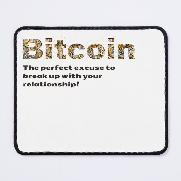 Item preview, Bitcoin : The perfect excuse to break up with your relationship! designed and sold by MayaDelaye.