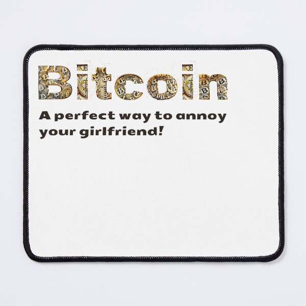 Item preview, Bitcoin : A perfect way to annoy your girlfriend! designed and sold by MayaDelaye.